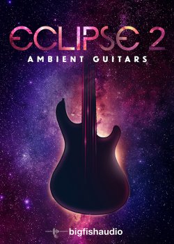 Big Fish Audio - Eclipse 2: Ambient Guitars MULTiFORMAT screenshot