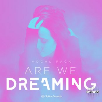 Splice Sounds "Are We Dreaming" Vocal Pack screenshot