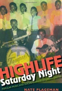 Highlife Saturday Night Popular Music and Social Change in Urban Ghana screenshot