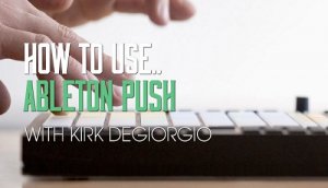 Sonic Academy How To Use Ableton Push TUTORiAL screenshot