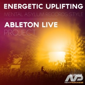 NextProducers Energetic Uplifting Mental Asylum Records Style Ableton Project ALP screenshot