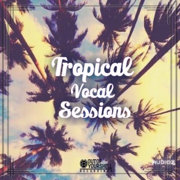 Out Of Your Shell Sounds Tropical Vocal Sessions WAV MiDi screenshot