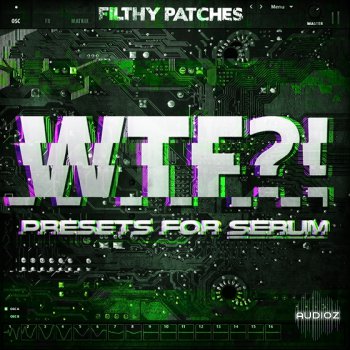 Filthy Patches - WTF Presets for Serum WAV SERUM Filthy Patches - WTF Presets for Serum WAV SERUM screenshot