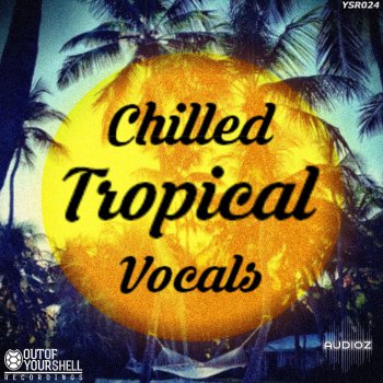 Out Of Your Shell Sounds - Chilled Tropical Vocals WAV MiDi screenshot