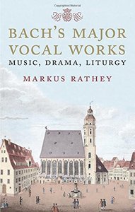 Bach's Major Vocal Works: Music, Drama, Liturgy by Markus Rathey screenshot Bach's Major Vocal Works: Music, Drama, Liturgy by Markus Rathey screenshot