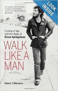 Walk Like a Man: Coming of Age with the Music of Bruce Springsteen by Robert J. Wiersema screenshot Walk Like a Man: Coming of Age with the Music of Bruce Springsteen by Robert J. Wiersema screenshot