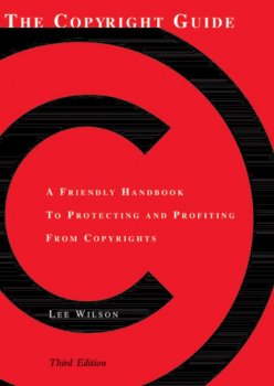 The Copyright Guide: A Friendly Handbook for Protecting and Profiting from Copyrights 3rd edition by Lee Wilson screenshot
