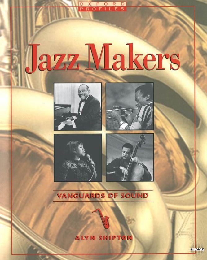 Download Jazz Makers: Vanguards of Sound by Alyn Shipton » AudioZ