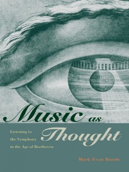 Music as Thought: Listening to the Symphony in the Age of Beethoven by Mark Evan Bonds screenshot