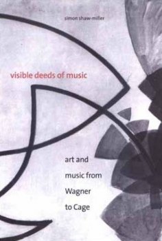 Visible Deeds of Music: Art and Music from Wagner to Cage by Simon Shaw-Miller screenshot