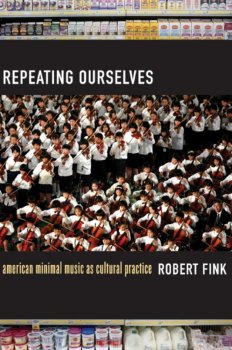 Repeating Ourselves: American Minimal Music as Cultural Practice by Robert Fink screenshot
