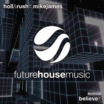 Holl & Rush - Believe It ft. Mike James [Remix Stems]