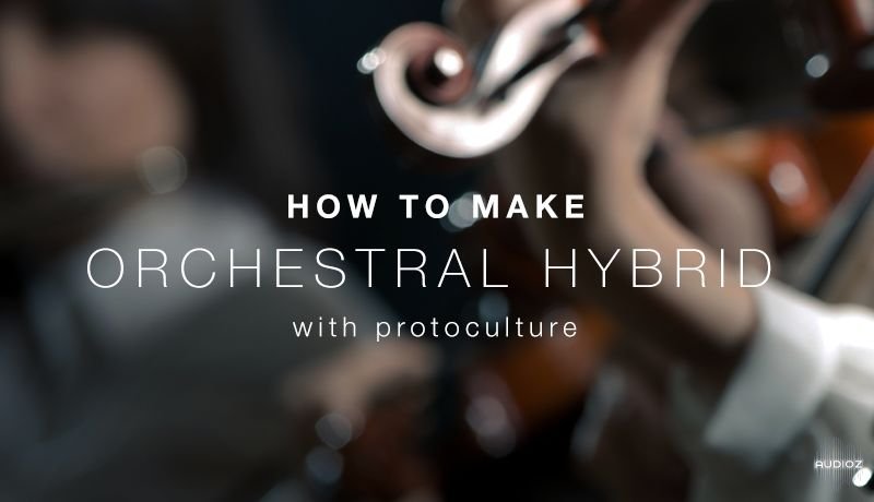 Download Sonic Academy How To Make Orchestral Hybrid With Protoculture Tutorial Synthic4te Audioz