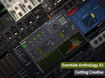 Groove3 Eventide Anthology XI Getting Creative TUTORiAL-SYNTHiC4TE screenshot