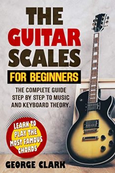 THE GUITAR SCALES FOR BEGINNERS: The complete guide step by step to music and keyboard theory screenshot