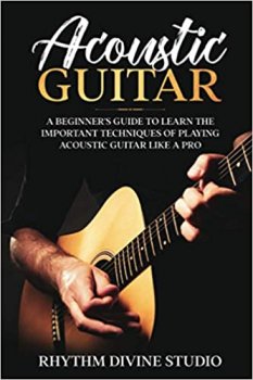 Acoustic Guitar: A Beginner's Guide to Learn The Important Techniques of Playing Acoustic Guitar Like A Pro screenshot