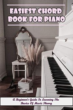 Easiest Chord Book For Piano: A Beginner’s Guide To Learning The Basics Of Music Theory: Piano Techniques For Beginners screenshot