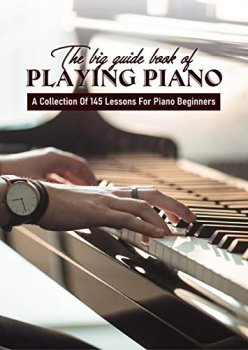 Download The Big Guide Book Of Playing Piano: A Collection Of 145