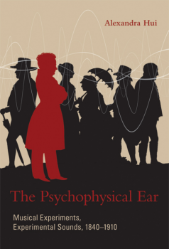 The Psychophysical Ear: Musical Experiments, Experimental Sounds, 1840-1910 by Alexandra Hui PDF screenshot