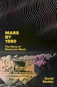 Mars by 1980: The Story of Electronic Music by David Stubbs EPUB screenshot