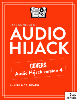 Take Control of Audio Hijack, 2nd Edition (Version 2.0) screenshot