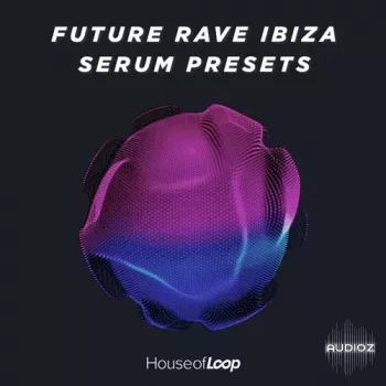 House Of Loop Future Rave Ibiza Serum Presets-FANTASTiC screenshot