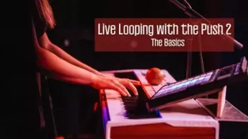 Skillshare Looping with the Push 2 and Ableton Live I The Basics TUTORiAL-FANTASTiC screenshot