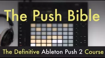REQ: WRKSHP The Push Bible The Definitive Course on Ableton Push 2 (Intermediate Level) screenshot