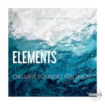 Patchmaker ELEMENTS Chillwave Soundset for Serum screenshot