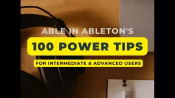 REQ: ableinableton Able in Ableton's 100 POWER TIPS for Intermediate & Advanced Users screenshot