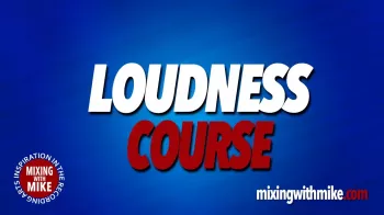 Mixing With Mike Loudness Course TUTORIAL screenshot
