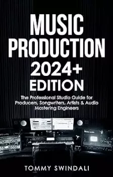 Tommy Swindali Music Production 2024+ The Professional Studio Guide for Producers, Songwriters, Artists & Audio Mastering Engineers PDF EPUB MOBI screenshot