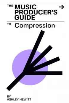 Ashley Hewitt The Music Producer's Guide To Compression (HAPPY NEW YEAR 2024) PDF EPUB MOBI AZW3-UHUB screenshot