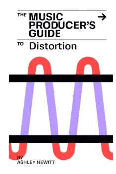 Ashley Hewitt The Music Producer's Guide To Distortion (HAPPY NEW YEAR 2024) PDF EPUB MOBI AZW3-UHUB screenshot