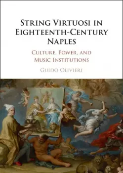 String Virtuosi in Eighteenth-Century Naples: Culture, Power, and Music Institutions screenshot