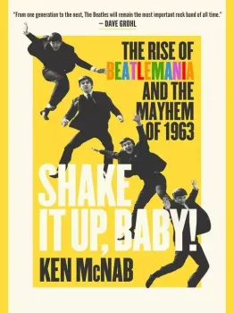Shake It Up, Baby!: The Rise of Beatlemania and the Mayhem of 1963 screenshot