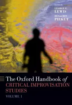 The Oxford Handbook of Critical Improvisation Studies, Volume 1 screenshot