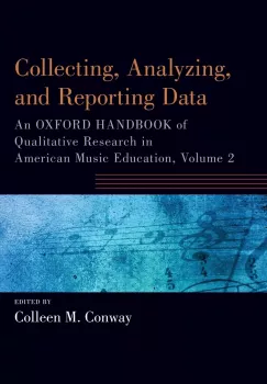 Collecting, Analyzing and Reporting Data: An Oxford Handbook of Qualitative Research in American Music Education screenshot