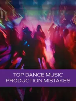 Groove3 Top Dance Music Production Mistakes TUTORiAL-HiDERA screenshot